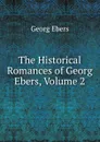 The Historical Romances of Georg Ebers, Volume 2 - Georg Ebers