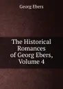 The Historical Romances of Georg Ebers, Volume 4 - Georg Ebers