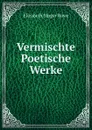 Vermischte Poetische Werke - Elizabeth Singer Rowe