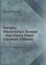 Serapis: Historischer Roman / Von Georg Ebers (German Edition) - Georg Ebers