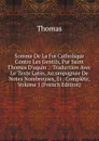 Somme De La Foi Catholique Contre Les Gentils, Par Saint Thomas D.aquin .: Traduction Avec Le Texte Latin, Accompagnee De Notes Nombreuses, Et . Complete, Volume 1 (French Edition) - Thomas à Kempis