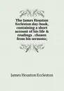 The James Houston Eccleston day-book, containing a short account of his life . readings . chosen from his sermons; - James Houston Eccleston