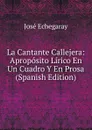 La Cantante Callejera: Aproposito Lirico En Un Cuadro Y En Prosa (Spanish Edition) - José Echegaray