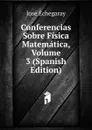 Conferencias Sobre Fisica Matematica, Volume 3 (Spanish Edition) - José Echegaray