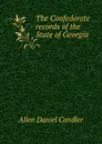 The Confederate records of the State of Georgia - Allen Daniel Candler