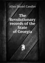 The Revolutionary records of the State of Georgia - Allen Daniel Candler