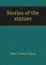 Stories of the statues - John Cotton Dana
