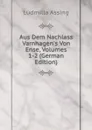 Aus Dem Nachlass Varnhagen.s Von Ense, Volumes 1-2 (German Edition) - Ludmilla Assing