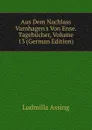 Aus Dem Nachlass Varnhagen.s Von Ense. Tagebucher, Volume 13 (German Edition) - Ludmilla Assing