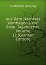 Aus Dem Nachlass Varnhagen.s Von Ense. Tagebucher, Volume 12 (German Edition) - Ludmilla Assing