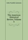 The American Historical Review, Volume 6 - John Franklin Jameson