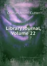 Library Journal, Volume 22 - Charles Ammi Cutter