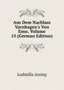 Aus Dem Nachlass Varnhagen.s Von Ense, Volume 15 (German Edition) - Ludmilla Assing