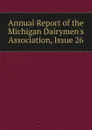 Annual Report of the Michigan Dairymen.s Association, Issue 26 - 