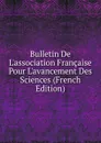 Bulletin De L.association Francaise Pour L.avancement Des Sciences (French Edition) - 