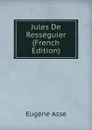 Jules De Resseguier (French Edition) - Eugène Asse