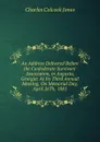 An Address Delivered Before the Confederate Survivors. Association, in Augusta, Georgia: At Its Third Annual Meeting, On Memorial Day, April 26Th, 1881 - Jones Charles Colcock