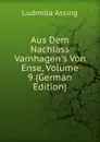 Aus Dem Nachlass Varnhagen.s Von Ense, Volume 9 (German Edition) - Ludmilla Assing
