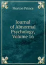 Journal of Abnormal Psychology, Volume 16 - Morton Prince