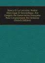 Nancy Et La Lorraine: Notice Historique Et Scientifique. Xve Congres De L.association Francaise Pour L.avancement Des Sciences (French Edition) - 