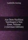 Aus Dem Nachlass Varnhagen.s Von Ense, Volume 2 (German Edition) - Ludmilla Assing