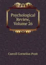 Psychological Review, Volume 26 - Carroll Cornelius Pratt