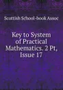 Key to System of Practical Mathematics. 2 Pt, Issue 17 - Scottish school-book assoc