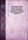 Australasian Medical Gazette: The Journal of the Australasian Branches of the British Medical Association, Volume 10 - 