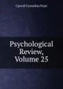 Psychological Review, Volume 25 - Carroll Cornelius Pratt