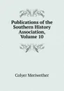 Publications of the Southern History Association, Volume 10 - Colyer Meriwether