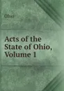 Acts of the State of Ohio, Volume 1 - Ohio