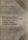 Bibliografia Italiana: Giornale Dell.associazione Tipografico-Libraria Italiana, Volume 14 (Italian Edition) - Associazione Tipografico-libraria Italia