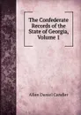 The Confederate Records of the State of Georgia, Volume 1 - Allen Daniel Candler