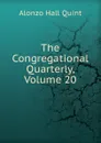 The Congregational Quarterly, Volume 20 - Alonzo Hall Quint