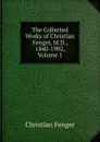 The Collected Works of Christian Fenger, M.D., 1840-1902, Volume 1 - Christian Fenger