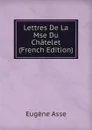 Lettres De La Mse Du Chatelet (French Edition) - Eugène Asse