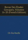 Revue Des Etudes Grecques, Volumes 16-20 (French Edition) - Ch-Em Ruelle