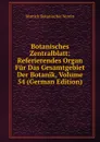 Botanisches Zentralblatt: Referierendes Organ Fur Das Gesamtgebiet Der Botanik, Volume 54 (German Edition) - Munich Botanischer Verein