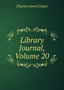 Library Journal, Volume 20 - Charles Ammi Cutter