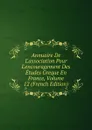Annuaire De L.association Pour L.encouragement Des Etudes Greque En France, Volume 12 (French Edition) - 