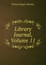 Library Journal, Volume 11 - Richard Rogers Bowker