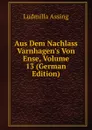 Aus Dem Nachlass Varnhagen.s Von Ense, Volume 13 (German Edition) - Ludmilla Assing