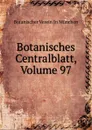 Botanisches Centralblatt, Volume 97 - Botanischer Verein In München
