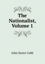 The Nationalist, Volume 1 - John Storer Cobb