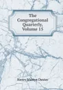 The Congregational Quarterly, Volume 15 - Henry Martyn Dexter