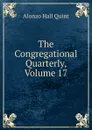 The Congregational Quarterly, Volume 17 - Alonzo Hall Quint