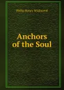 Anchors of the Soul - Philip Henry Wicksteed