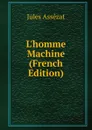 L.homme Machine (French Edition) - Jules Assézat