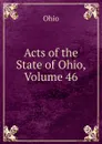 Acts of the State of Ohio, Volume 46 - Ohio