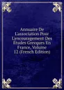 Annuaire De L.association Pour L.encouragement Des Etudes Grecques En France, Volume 12 (French Edition) - 